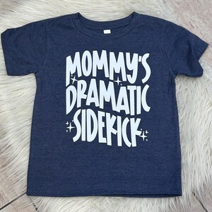 Mommy&#39;s Dramatic Sidekick Shirt, Mommy&#39;s Sidekick Shirt, Funny Toddler Shirt,