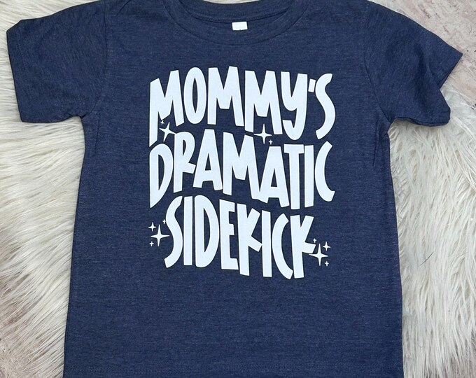 Mommy's Dramatic Sidekick Toddler Shirt: Funny Kid's Tee