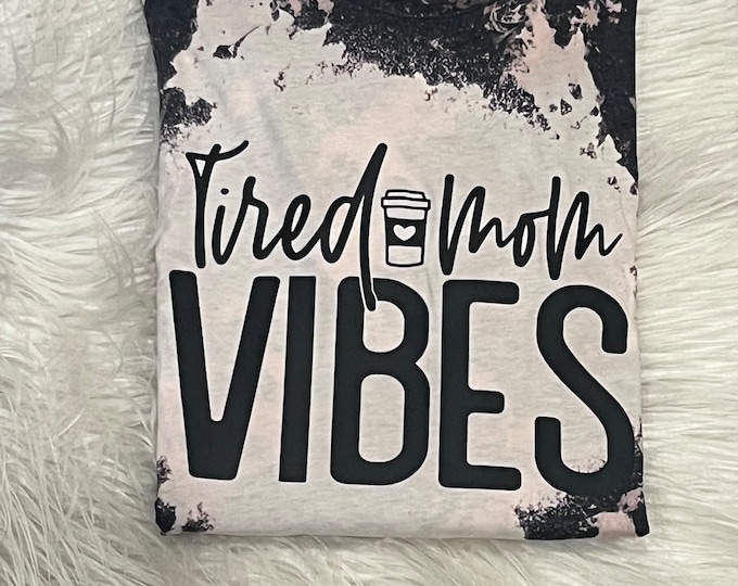 Tired Mom Vibes Shirt: Graphic Tee