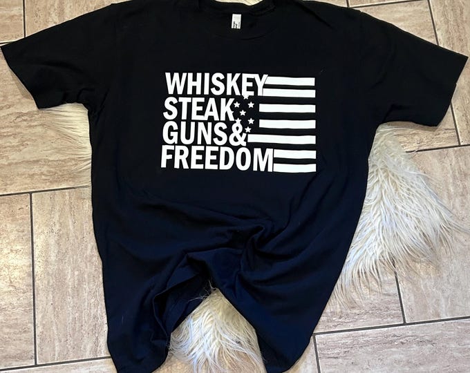 Whiskey Steak Guns & Freedom Shirt, Freedom Shirt, Gift for Dad, Freedom Shirt,