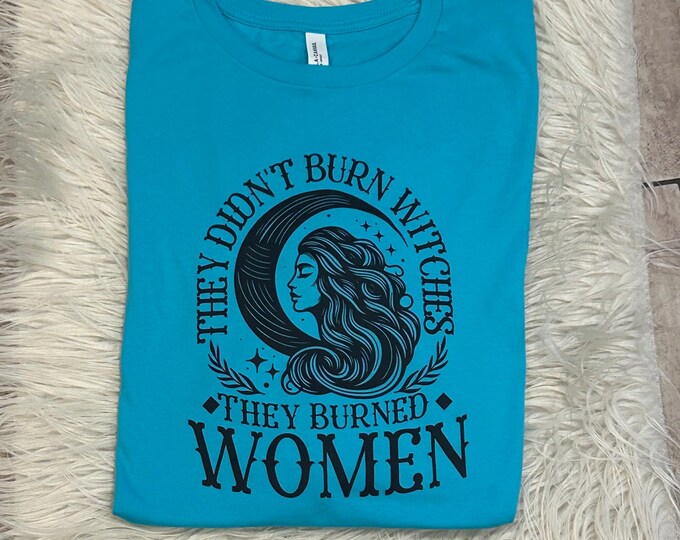 They Didn't Burn Witches T-Shirt: Feminist Women's Rights Retro Tee