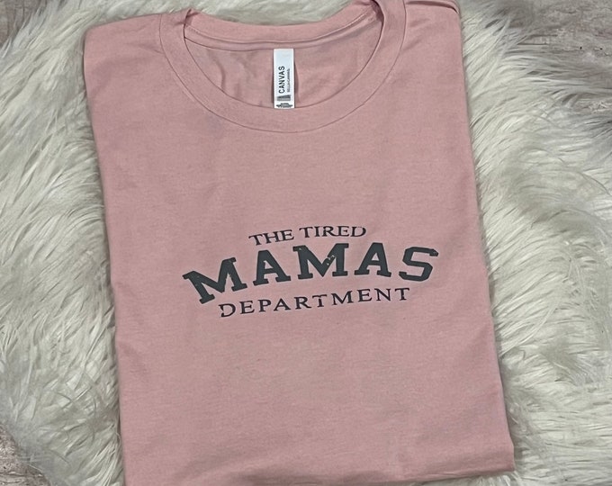 Tired Mamas Department Shirt: Cotton Graphic Tee