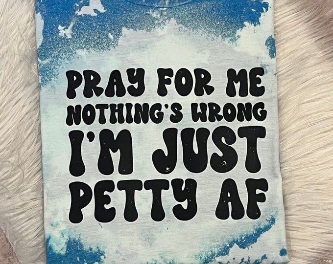 Petty AF Graphic Shirt: Funny Sarcastic Crewneck Tee