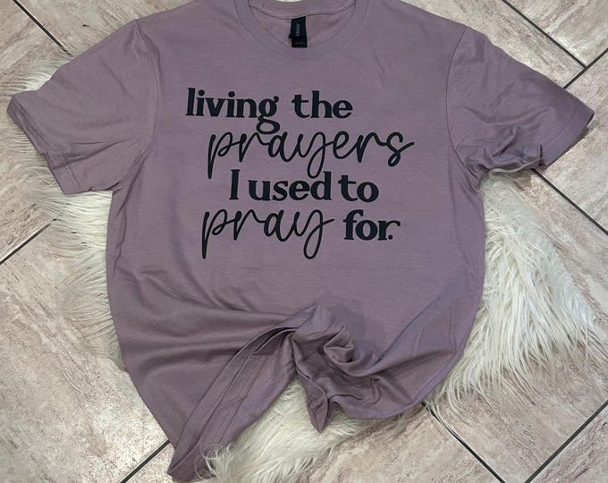 Living the Prayers Christian T-Shirt: Religious Mom Gift