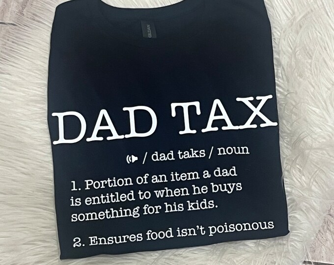 Dad Tax Shirt: Funny Dad Definition, Gift for Dads