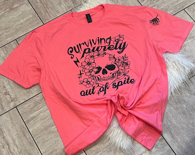 Surviving Out of Spite T-Shirt: Funny Graphic Tee