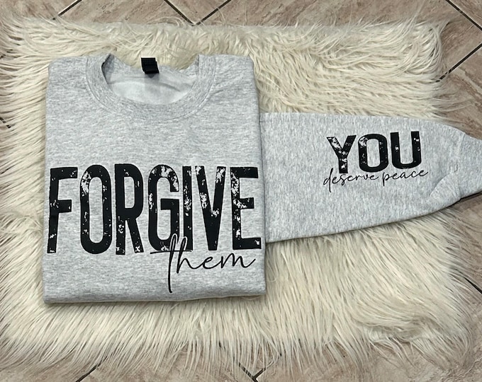Forgive Them Crewneck Sweater, You Deserve Peace Shirt