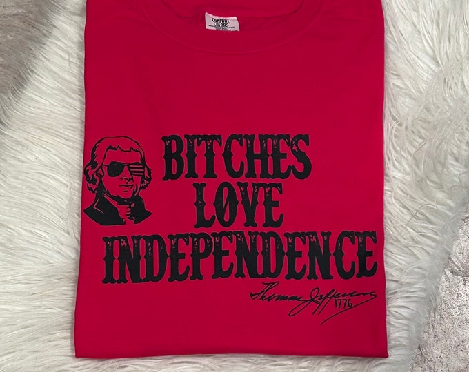 Funny 4th of July Shirt: Bitches Love Independence Graphic Tee