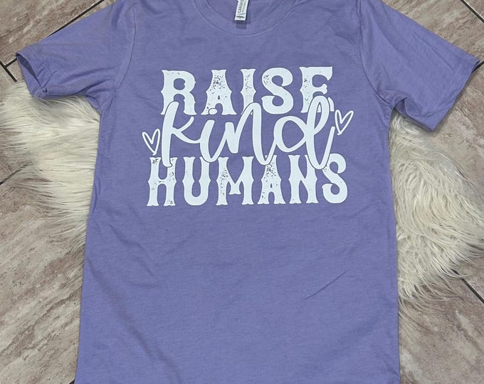 Raise Kind Humans Shirt: Positive Quote Cotton Tee