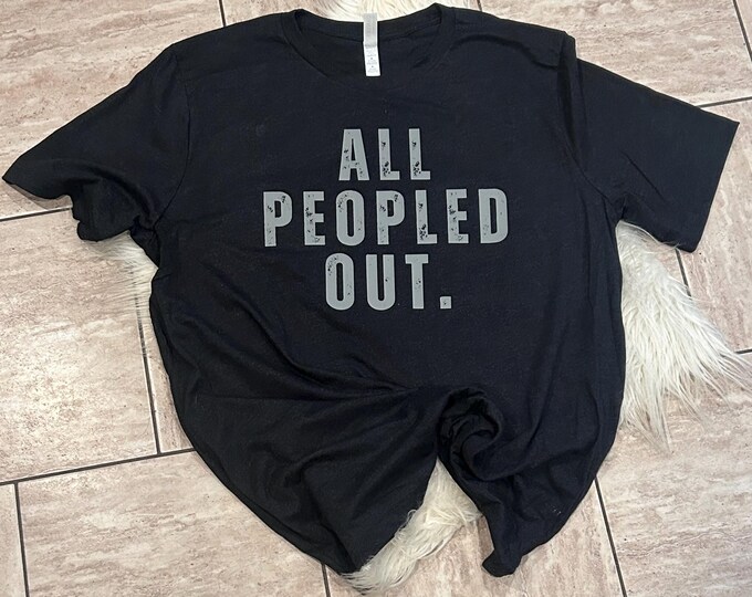 All Peopled Out Shirt: Introvert Sarcastic Graphic Tee