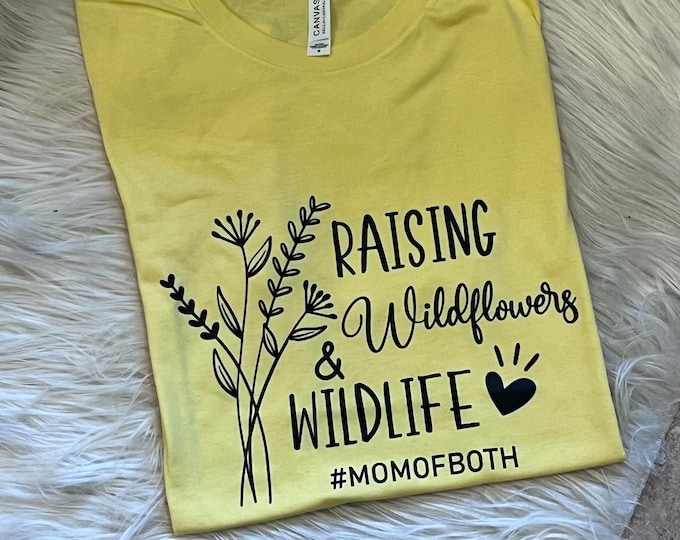 Raising Wildflowers and Wildlife Shirt - Mom of Both Shirt