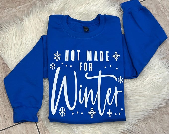 Not made for Winter Swearshirt, Winter Sweatshirt, Holiday Sweater, Cute Winter Gift,