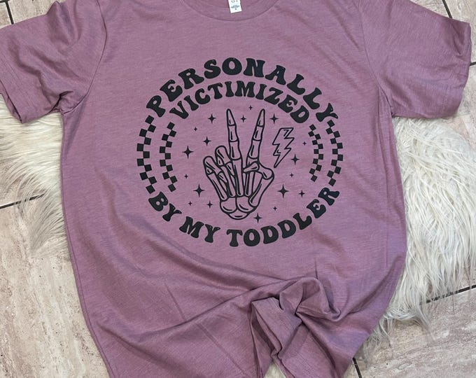 Personally Victimized by my Toddler Shirt, Mama Shirt, Mom Shirt, Graphic Shirt
