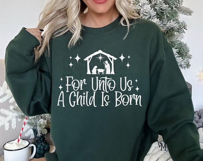 For unto us a Child is Born Sweatshirt, A child is Born Shirt, Merry Christmas Shirt, Christ the King Shirt, Christmas Sweater