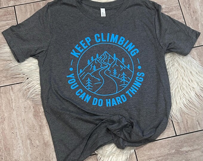 Keep Climbing You Can Do Hard Things T-shirt, Motivational Shirt, Positive Daily Affirmations Shirt