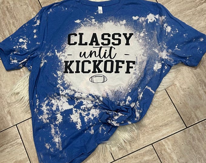 Classy until Kickoff Shirt; Football Shirt