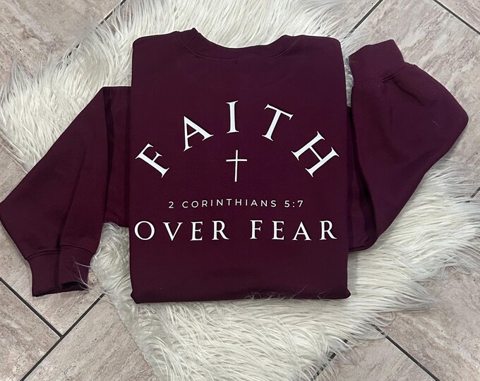 Faith Over Fear Christian Sweatshirt: Bible Verse Motivational Shirt