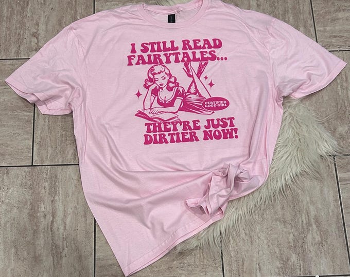 I Still Read Fairytales Shirt: Bookworm Cotton Tee