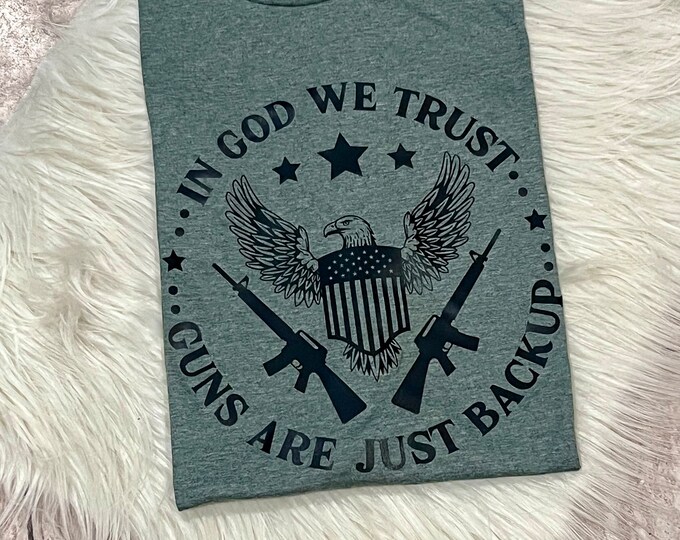 In God we Trust Shirt, Guns are just Backup Shirt, Dad Shirt, Dad Gift, Gun Shirt,