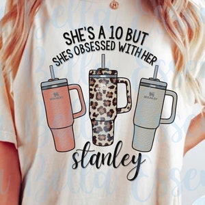 She's a 10 but shes obsessed with her stanley png, stanley cup design, tumbler maker design, cup lover sublimation image, leopard print