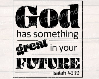 May include: Black and white text graphic with the quote "God has something great in your future" and the scripture reference "Isaiah 43:19".
