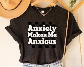 Ångest gör mig orolig T-shirt: Rolig mental hälsa T-shirt