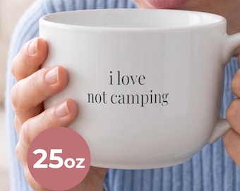 I Love Not Camping - Jumbo 25oz Ceramic Coffee Mug for Women, a Funny and Sarcastic Latte Cup