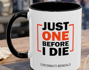 Just One Before I Die Bengals Mug, Cincinnati Football Fan Coffee Cup