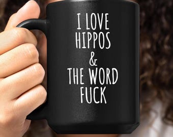 Funny Hippo Adult Gift Mug, I Love Hippos and the F Word, Sarcastic Ceramic Coffee Cup with a Swear Word
