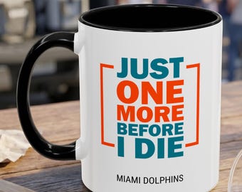 Just One Before I Die Dolphins Mug, Miami Football Fan Coffee Cup