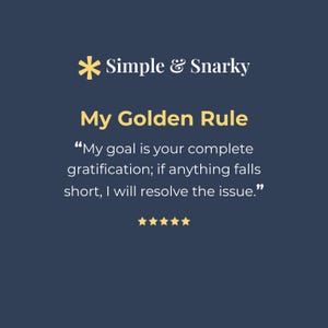 May include: A dark blue square graphic featuring a yellow asterisk icon and the white text Simple & Snarky. Below, the yellow text My Golden Rule sits above the white quote: My goal is your complete gratification; if anything falls short, I will resolve the issue. Five yellow stars are centered at the bottom.
