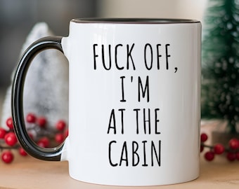 Funny Cabin Mug, Adult Humor Cabin Sarcastic Coffee Cup for a Cabin Lover, Great Christmas Gift for Anyone Who Loves the Cabin and Word Fuck