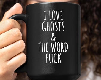 Funny Ghost Adult Gift Mug, I Love Ghosts and the F Word, Sarcastic Ceramic Coffee Cup with a Swear Word