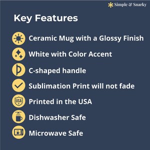 May include: A dark blue informational graphic titled Key Features with the Simple & Snarky logo. It lists product details for a ceramic mug including a glossy finish, white color with an accent, C-shaped handle, fade-resistant sublimation print, USA printing, dishwasher safety, and microwave safety.