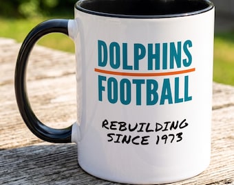 Dolphins Football Since 1973 Mug, Funny Rebuilding Miami Dolphins Fan Gift Cup