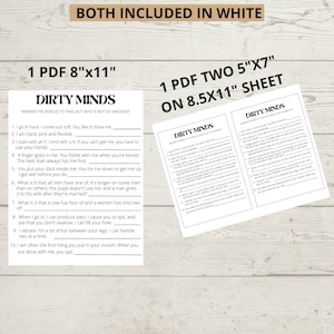 Peut inclure: Deux fichiers PDF imprimables d'un jeu appel&eacute; "Dirty Minds". Le jeu propose des devinettes avec des r&eacute;ponses suggestives. Un PDF mesure 8 pouces par 11 pouces et l'autre 5 pouces par 7 pouces sur une feuille de 8,5 pouces par 11 pouces.