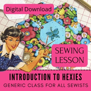 May include: A digital download sewing lesson titled "Introduction to Hexies: Generic Class for All Sewists". The image shows a woman holding scissors and a colorful fabric hexagon with a butterfly design.