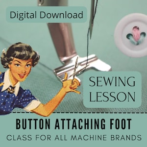 May include: A digital download sewing lesson on how to attach buttons using a sewing machine. The image shows a sewing machine foot, a button, and a vintage illustration of a woman sewing.