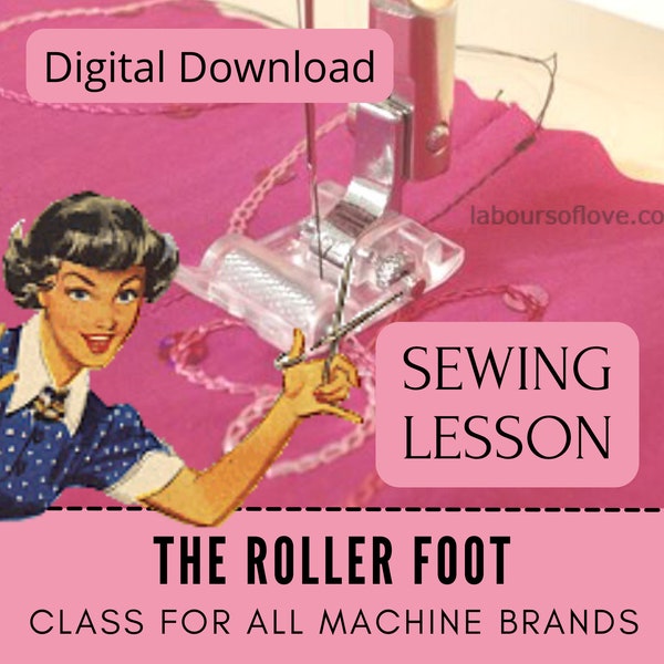 Roller Foot Learn To Sew Lesson & Ebook, Tutorial Video, Dressmaking Tip Clothing, Sewing Machine Foot Attachment, Difficult Fabrics, Notion