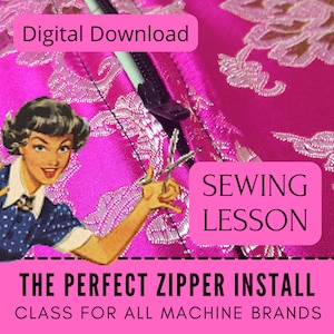 Può includere: Una lezione di cucito scaricabile digitalmente intitolata "The Perfect Zipper Install". L'immagine presenta un'illustrazione retrò di una donna, una cerniera e tessuto rosa con ricami floreali. È incluso anche il testo "Class for All Machine Brands".