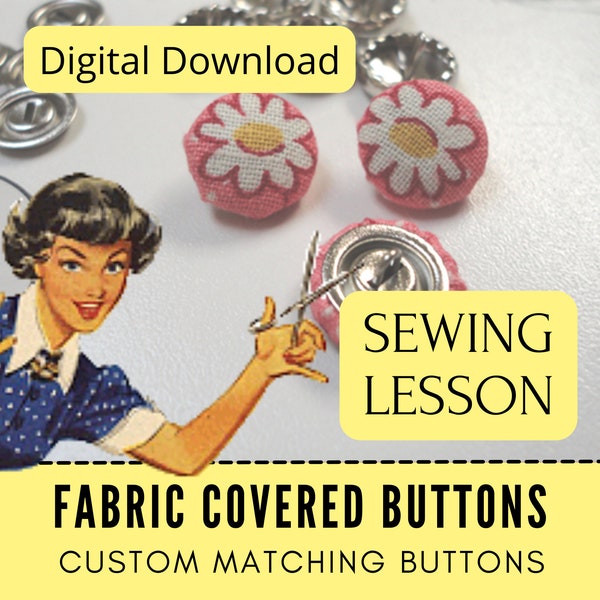 Fabric Covered Buttons Learn To Sew, Lesson and Ebook, Tutorial Video, Dressmaking Tips Sew Clothing, DIY Unique Buttons, Cover Kits Notions