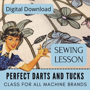 May include: Digital download image with a retro illustration of a woman holding scissors, set against a floral pattern. Text includes "Sewing Lesson" and "Perfect Darts and Tucks". The image is a class for all machine brands.