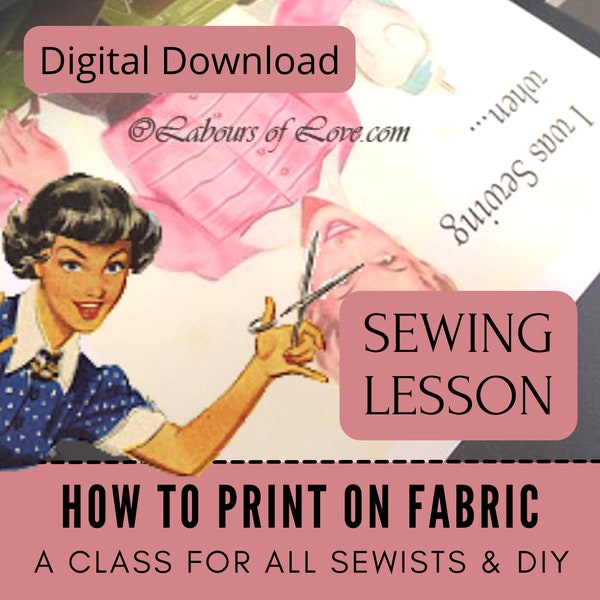 Print On Fabric Learn To Sew Lesson and Ebook, Tutorial Video, Dressmaking Sew Clothing, Memory Quilt, Dressmaking Sew Clothing, Notion DIY