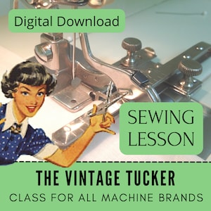 May include: A green and white digital download sewing lesson for the vintage tucker. The lesson is for all machine brands. The image shows a vintage sewing machine with a tucker attachment and a woman in a blue and white polka dot dress.