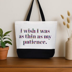 Funny Tote Bag Colorful Print &quot;I Wish I Was as Thin as My Patience&quot; Quote | 18&quot;x14.5&quot;x4.5&quot; Reusable, Eco-Friendly, Travel Shopping Bag