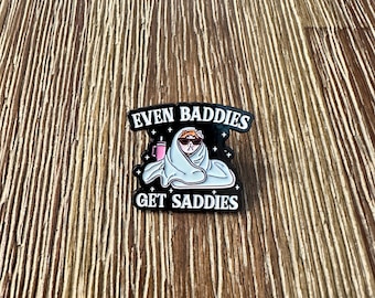 Even Baddies Get Saddies Pin