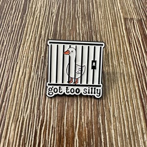 Got too Silly (Goose) Pin