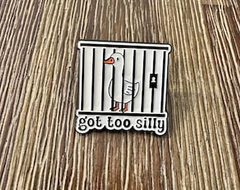Got too Silly (Goose) Pin