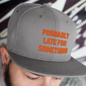 Custom embroidered baseball cap, &#39;Probably Late for Something&#39;
