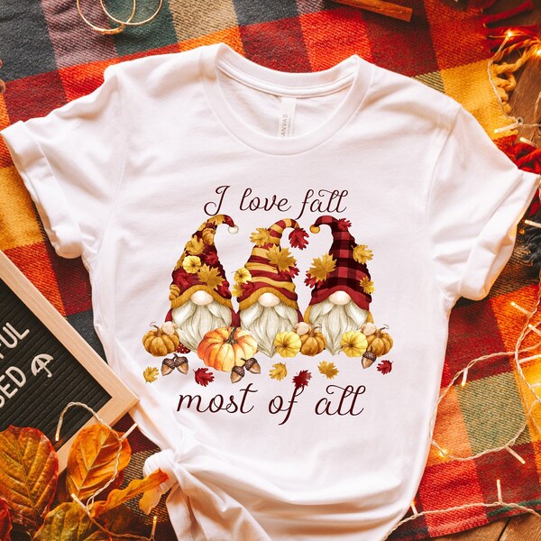 I Love Fall Most Of All Shirt,2022 Cute Fall Sweatshirt,Pumpkin Fall Tee,Thanksgiving Fall Gnomes Shirt,Thanksgiving Dinner,Thanksgiving Tee